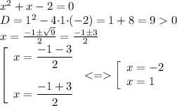 {x}^{2} + x - 2 = 0 \\ D = {1}^{2} - 4 {\cdot}1{ \cdot}( - 2) = 1 + 8 = 9 0 \\ x = \frac{ - 1 \pm \sqrt{9} }{2} = \frac{ - 1 \pm3}{2} \\ \left[ \begin{array}{l} x = \small \dfrac{ - 1 - 3} {2} \\ \\ x = \small\dfrac{ - 1 + 3} {2} \end{array} \right. < = \left[ \begin{array}{l} x = - 2\\ x = 1 \end{array} \right.