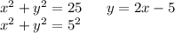 x^2+y^2=25\ \ \ \ \ y=2x-5\\x^2+y^2=5^2\\