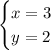 \displaystyle \begin{cases}x=3\\y=2 \end{cases}