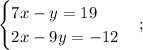 \displaystyle \begin{cases}7x-y=19\\2x-9y=-12\end{cases};