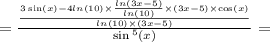 = \frac{ \frac{3 \sin(x) - 4 ln(10) \times \frac{ ln(3x - 5) }{ ln(10) } \times (3x - 5) \times \cos(x) }{ ln(10) \times( 3x - 5)} }{ \sin {}^{5} (x) } =