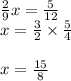 \frac{2}{9} x = \frac{5}{12} \\ x = \frac{3}{2} \times \frac{5}{4} \\ \\ x = \frac{15}{8}