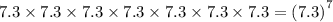 7.3 \times 7.3 \times 7.3 \times 7.3 \times 7.3 \times 7.3 \times 7.3 = {(7.3)}^{7}