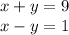 x + y = 9 \\ x - y = 1