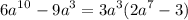 \displaystyle 6a^1^0-9a^3=3a^3(2a^7-3)