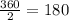 \frac{360}{2} = 180