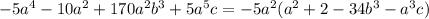 -5a^4-10a^2+170a^2b^3+5a^5c=-5a^2(a^2+2-34b^3-a^3c)