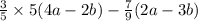 \frac{3}{5} \times 5(4a - 2b) - \frac{7}{9} (2a - 3b)