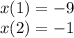 x (1) = - 9 \\ x(2) = - 1