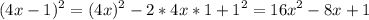 \displaystyle (4x-1)^2=(4x)^2-2*4x*1+1^2=16x^2-8x+1