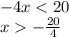 - 4x < 20 \\ x - \frac{20}{4} \\