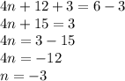 \displaystyle 4n+12+3=6-3\\4n+15=3\\4n=3-15\\4n=-12\\n=-3