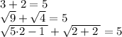 3 + 2 = 5 \\ \sqrt{9} + \sqrt{4} = 5 \\ \sqrt{5{ \cdot}2 - 1 \: } + \sqrt{2 + 2 \: } = 5