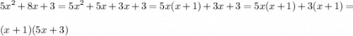 \displaystyle 5x^2+8x+3=5x^2+5x+3x+3=5x(x+1)+3x+3=5x(x+1)+3(x+1)=\\ \\ (x+1)(5x+3)