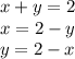 x+y=2 \\ x=2-y \\ y=2-x \\