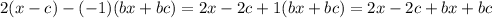 \displaystyle 2(x-c)-(-1)(bx+bc)=2x-2c+1(bx+bc)=2x-2c+bx+bc