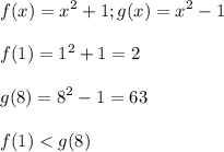 \displaystyle f(x)=x^2+1; g(x)=x^2-1\\\\f(1)=1^2+1=2\\\\g(8)=8^2-1=63\\\\f(1)