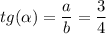 tg( \alpha ) = \dfrac{a}{b} = \dfrac{3}{4}