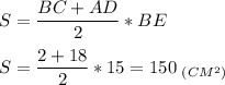 \displaystyle S=\frac{BC+AD}{2}*BE\\\\S=\frac{2+18}{2}*15=150\;_{(CM^2)}