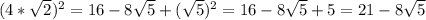 (4*\sqrt{2} )^2=16-8\sqrt{5} +(\sqrt{5} )^2=16-8\sqrt{5}+5=21-8\sqrt{5}