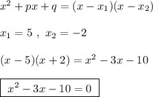 x^2+px+q=(x-x_1)(x-x_2)\\\\x_1=5\ ,\ x_2=-2\\\\(x-5)(x+2)=x^2-3x-10\\\\\boxed{\ x^2-3x-10=0\ }