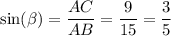 \sin( \beta ) = \dfrac{AC}{AB} = \dfrac{9}{15} = \dfrac{3}{5}