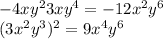 -4x { y }^{ 2 } 3x { y }^{ 4 } =-12x ^2 y ^6\\ (3x ^ { 2 } y ^ { 3 } ) ^ { 2 } =9x ^4y ^6