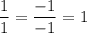 \dfrac{1}{1}=\dfrac{-1}{-1}=1