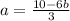 a=\frac{10-6b}{3}