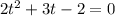 2t^{2} + 3t - 2 = 0