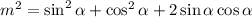 m^{2} = \sin^{2} \alpha + \cos^{2} \alpha + 2\sin \alpha \cos \alpha