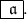 \boxed{ \frak{ \huge \: a}}.