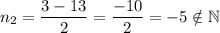 {n_{2}= \dfrac{3 - 13}{2} = \dfrac{-10}{2} = -5 \notin \mathbb N