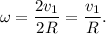 \omega = \dfrac{2v_1}{2R} = \dfrac{v_1}{R}.