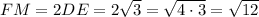 FM = 2DE = 2\sqrt{3} = \sqrt{4 \cdot 3} = \sqrt{12}