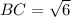 BC = \sqrt{6}