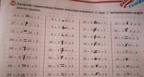 50) Aşağıdaki matematiksel ifadeler arasındaki boşluklara eşittir işaretini veya eşit değildir işare