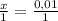 \frac{x}{1} =\frac{0,01}{1}