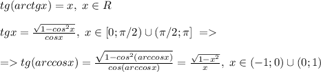 tg(arctgx)=x,\; x\in R\\\\tgx=\frac{\sqrt{1-cos^2x}}{cosx},\; x\in[0;\pi/2)\cup (\pi/2;\pi]\; = \\\\=tg(arccosx)=\frac{\sqrt{1-cos^2(arccosx)}}{cos(arccosx)}= \frac{\sqrt{1-x^2}}{x},\; x\in(-1;0)\cup (0;1)