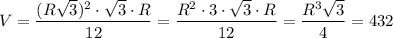 V=\dfrac{(R\sqrt{3})^2\cdot \sqrt{3}\cdot R}{12}=\dfrac{R^2\cdot 3\cdot \sqrt{3}\cdot R}{12}=\dfrac{R^3\sqrt{3}}{4}=432