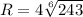 R=4\sqrt[6]{243}