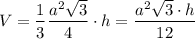 V=\dfrac{1}{3}\dfrac{a^2\sqrt{3}}{4}\cdot h=\dfrac{a^2\sqrt{3}\cdot h}{12}