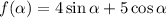 f(\alpha ) = 4 \sin \alpha + 5 \cos \alpha