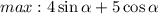 max: 4 \sin \alpha + 5 \cos \alpha