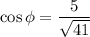 \cos \phi = \dfrac{5}{\sqrt{41} }