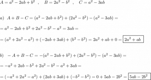 A=a^2-2ab+b^2\ \ ,\ \ \ B=2a^2-b^2\ \ ,\ \ \ C=a^2-3ab\\\\\\a)\ \ A+B-C=(a^2-2ab+b^2)+(2a^2-b^2)-(a^2-3ab)=\\\\=a^2-2ab+b^2+2a^2-b^2-a^2=3ab=\\\\=(a^2+2a^2-a^2)+(-2ab+3ab)+(b^2-b^2)=2a^2+ab+0=\boxed{2a^2+ab\ }\\\\\\b)\ \ -A+B-C=-(a^2-2ab+b^2)+(2a^2-b^2)-(a^2-3ab)=\\\\=-a^2+2ab-b^2+2a^2-b^2-a^2+3ab=\\\\=(-a^2+2a^2-a^2)+(2ab+3ab)+(-b^2-b^2)=0+5ab-2b^2=\boxed{5ab-2b^2\ }