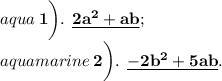 \textcolor{aqua}{ \huge \bf \: 1\bigg). \: \: \underline{2 {a}^{2} + ab } ;} \\ \textcolor{aquamarine}{ \huge \bf \: 2\bigg). \: \: \underline{ - 2 {b}^{2} +5 ab } .}