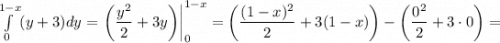 \int\limits^{1-x}_0(y+3)dy=\left.\left(\dfrac{y^2}{2}+3y\right)\right|^{1-x}_0=\left(\dfrac{(1-x)^2}{2}+3(1-x)\right)-\left(\dfrac{0^2}{2}+3\cdot0\right)=