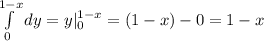 \int\limits^{1-x}_0dy=y|^{1-x}_0=(1-x)-0=1-x