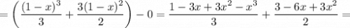 =\left(\dfrac{(1-x)^3}{3}+\dfrac{3(1-x)^2}{2} \right)-0=\dfrac{1-3x+3x^2-x^3}{3}+\dfrac{3-6x+3x^2}{2}=